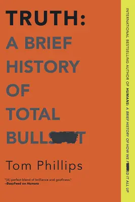 Vérité : Une brève histoire de la connerie totale - Truth: A Brief History of Total Bullsh*t