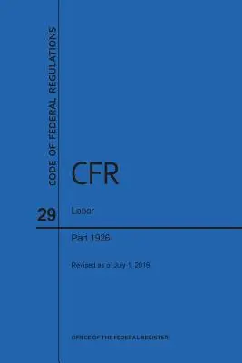 Code des réglementations fédérales, titre 29, Travail, parties 1926, 2016 - Code of Federal Regulations Title 29, Labor, Parts 1926, 2016