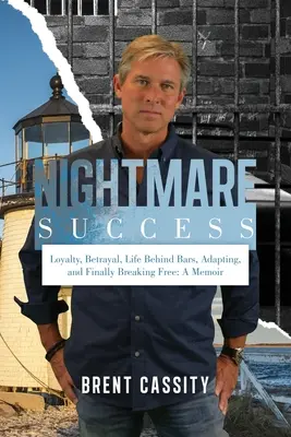 Le succès cauchemardesque : Loyauté, trahison, vie derrière les barreaux, adaptation et enfin libération : Un mémoire - Nightmare Success: Loyalty, Betrayal, Life Behind Bars, Adapting, and Finally Breaking Free: A Memoir