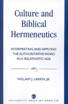 Culture et herméneutique biblique : Interpréter et appliquer la Parole qui fait autorité dans une époque relativiste - Culture and Biblical Hermeneutics: Interpreting and Applying the Authoritative Word in a Relativistic Age