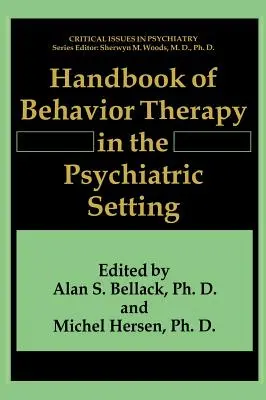Manuel de thérapie comportementale en milieu psychiatrique - Handbook of Behavior Therapy in the Psychiatric Setting