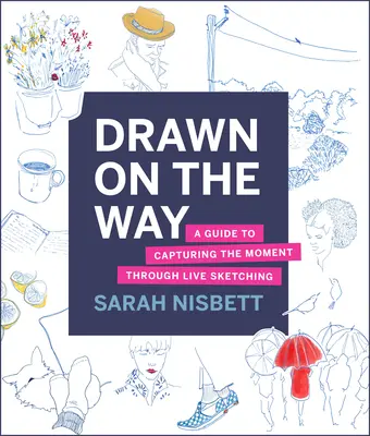 Drawn on the Way : Un guide pour capturer l'instant par le croquis en direct - Drawn on the Way: A Guide to Capturing the Moment Through Live Sketching