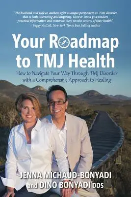 Votre feuille de route pour la santé de l'ATM : Comment naviguer à travers le trouble de l'articulation temporo-mandibulaire avec une approche globale de la guérison - Your Roadmap to TMJ Health: How to Navigate Your Way Through TMJ Disorder with a Comprehensive Approach to Healing