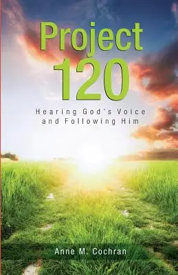 Projet 120 : Entendre la voix de Dieu et le suivre - Project 120: Hearing God's Voice and Following Him