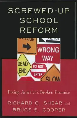 La réforme scolaire ratée : Réparer la promesse brisée de l'Amérique - Screwed-Up School Reform: Fixing America's Broken Promise