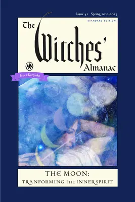 L'Almanach des Sorcières 2022-2023 Edition Standard Numéro 41 : La Lune -- Transformer l'esprit intérieur - The Witches' Almanac 2022-2023 Standard Edition Issue 41: The Moon -- Transforming the Inner Spirit