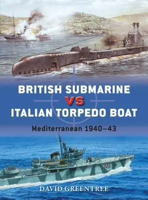 Sous-marin britannique contre torpilleur italien : Méditerranée 1940-43 - British Submarine Vs Italian Torpedo Boat: Mediterranean 1940-43