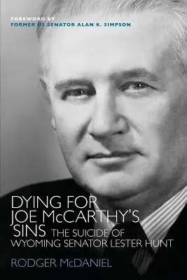 Mourir pour les péchés de Joe McCarthy : Le suicide du sénateur du Wyoming Lester Hunt - Dying for Joe McCarthy's Sins: The Suicide of Wyoming Senator Lester Hunt