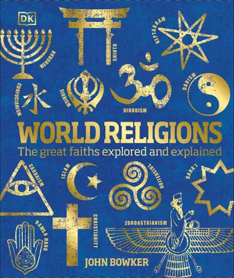 Les religions du monde : Les grandes religions explorées et expliquées - World Religions: The Great Faiths Explored and Explained