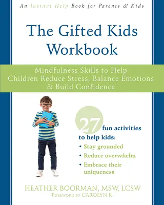 Le manuel des enfants doués : Des techniques de pleine conscience pour aider les enfants à réduire le stress, à équilibrer leurs émotions et à prendre confiance en eux - The Gifted Kids Workbook: Mindfulness Skills to Help Children Reduce Stress, Balance Emotions, and Build Confidence