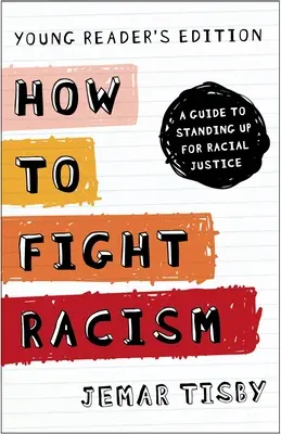 Comment lutter contre le racisme - Édition pour jeunes lecteurs : Un guide pour défendre la justice raciale - How to Fight Racism Young Reader's Edition: A Guide to Standing Up for Racial Justice
