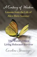 Un siècle de sagesse - Leçons tirées de la vie d'Alice Herz-Sommer, survivante de l'Holocauste - Century of Wisdom - Lessons from the Life of Alice Herz-Sommer, Holocaust Survivor