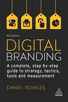 L'image de marque numérique : Un guide complet, étape par étape, de la stratégie, des tactiques, des outils et des mesures - Digital Branding: A Complete Step-By-Step Guide to Strategy, Tactics, Tools and Measurement