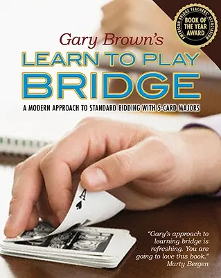 Apprendre à jouer au bridge de Gary Brown : Une approche moderne des enchères standard avec les majeures à 5 cartes - Gary Brown's Learn to Play Bridge: A Modern Approach to Standard Bidding with 5-Card Majors