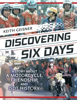 À la découverte de Six jours : L'histoire d'une moto, d'une amitié et de l'histoire de l'ISDT - Discovering Six Days: A story about a Motorcycle, Friendship and ISDT History