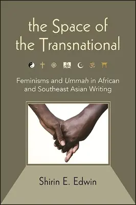 L'espace du transnational : Féminismes et Oumma dans les écrits d'Afrique et d'Asie du Sud-Est - The Space of the Transnational: Feminisms and Ummah in African and Southeast Asian Writing