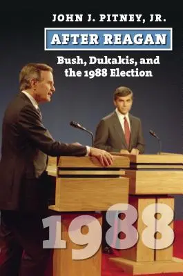 Après Reagan : Bush, Dukakis et l'élection de 1988 - After Reagan: Bush, Dukakis, and the 1988 Election