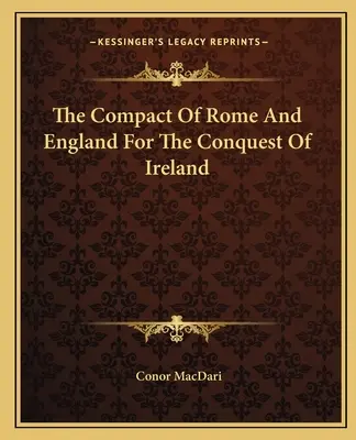 Le pacte de Rome et de l'Angleterre pour la conquête de l'Irlande - The Compact of Rome and England for the Conquest of Ireland