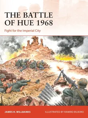La bataille de Hué 1968 : La lutte pour la cité impériale - The Battle of Hue 1968: Fight for the Imperial City