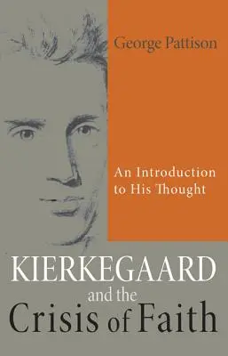 Kierkegaard et la crise de la foi : Une introduction à sa pensée - Kierkegaard and the Crisis of Faith: An Introduction to His Thought