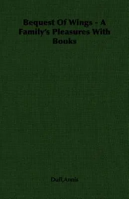 Le legs des ailes - Les plaisirs d'une famille avec les livres - Bequest Of Wings - A Family's Pleasures With Books