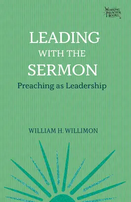 Diriger avec le sermon : La prédication en tant que leadership - Leading with the Sermon: Preaching as Leadership