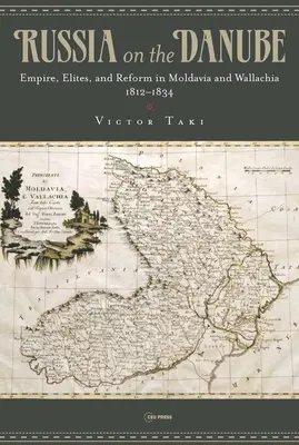 La Russie sur le Danube : Empire, élites et réformes en Moldavie et en Valachie, 1812-1834 - Russia on the Danube: Empire, Elites, and Reform in Moldavia and Wallachia, 1812-1834