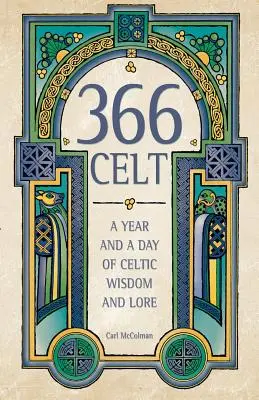 366 Celt : Une année et un jour de sagesse et de traditions celtiques - 366 Celt: A Year and a Day of Celtic Wisdom and Lore