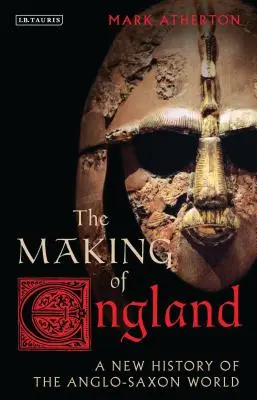 La création de l'Angleterre : Une nouvelle histoire du monde anglo-saxon - The Making of England: A New History of the Anglo-Saxon World