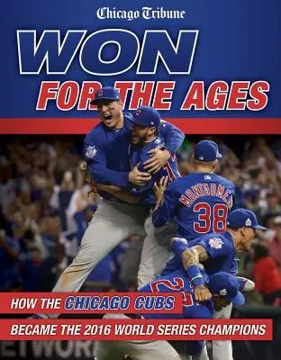 Won for the Ages : Comment les Chicago Cubs sont devenus les champions des World Series 2016 - Won for the Ages: How the Chicago Cubs Became the 2016 World Series Champions