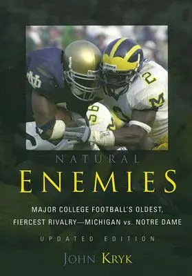 Ennemis naturels : La plus ancienne et la plus féroce rivalité du football universitaire - Michigan vs. Notre Dame, édition mise à jour - Natural Enemies: Major College Football's Oldest, Fiercest Rivalry-Michigan vs. Notre Dame, Updated Edition