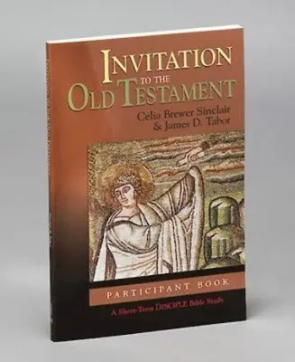 Invitation à l'Ancien Testament : Livre du participant : Une étude biblique à court terme pour les disciples - Invitation to the Old Testament: Participant Book: A Short-Term Disciple Bible Study
