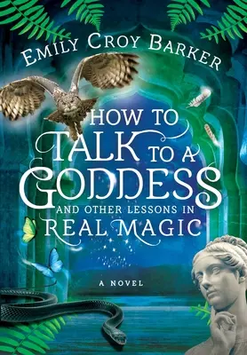 Comment parler à une déesse et autres leçons de vraie magie - How to Talk to a Goddess and Other Lessons in Real Magic
