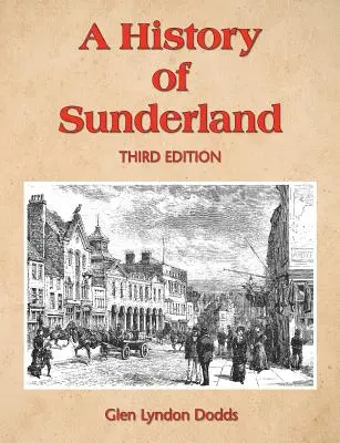 Une histoire de Sunderland : Troisième édition - A History of Sunderland: Third Edition