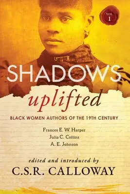 Shadows Uplifted Volume I : Black Women Authors of 19th Century American Fiction (Les femmes noires auteures de romans américains du XIXe siècle) - Shadows Uplifted Volume I: Black Women Authors of 19th Century American Fiction