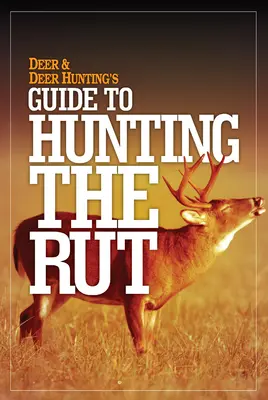 Guide de la chasse au rut pour Deer & Deer Hunting - Deer & Deer Hunting's Guide to Hunting in the Rut