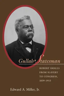 L'homme d'État gullah : Robert Smalls, de l'esclavage au Congrès, 1839-1915 - Gullah Statesman: Robert Smalls from Slavery to Congress, 1839-1915