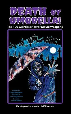 La mort par parapluie ! Les 100 armes les plus étranges des films d'horreur (Hardback) - Death by Umbrella! the 100 Weirdest Horror Movie Weapons (Hardback)