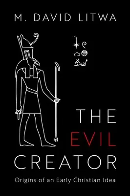 Le Créateur maléfique : Les origines d'une idée chrétienne primitive - The Evil Creator: Origins of an Early Christian Idea