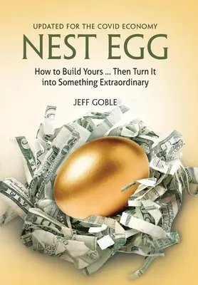 Nest Egg : Comment construire le vôtre ... et le transformer en quelque chose d'extraordinaire : Mise à jour pour l'économie covide - Nest Egg: How to Build Yours ... and Turn It into Something Extraordinary: Updated for the Covid Economy