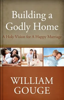 Building a Godly Home, Volume Two : A Holy Vision for a Happy Marriage (Construire un foyer pieux, volume deux : une vision sainte pour un mariage heureux) - Building a Godly Home, Volume Two: A Holy Vision for a Happy Marriage