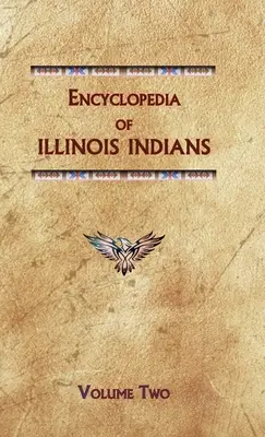 Encyclopédie des Indiens de l'Illinois (deuxième volume) - Encyclopedia of Illinois Indians (Volume Two)