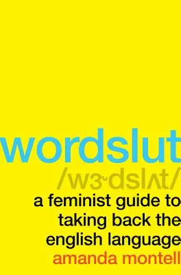 Wordslut : Un guide féministe pour se réapproprier la langue anglaise - Wordslut: A Feminist Guide to Taking Back the English Language