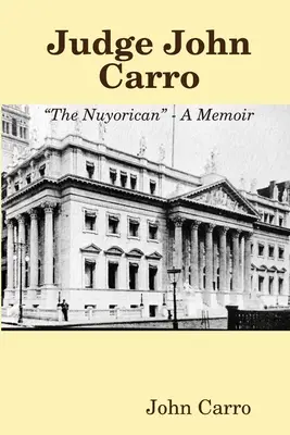 Juge John Carro - Le Nuyorican - Un mémoire - Judge John Carro - The Nuyorican - A Memoir