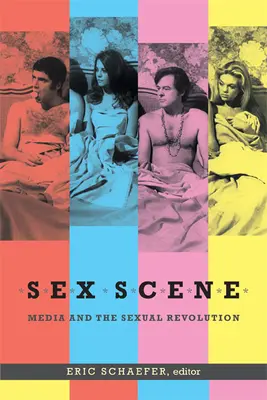 La scène du sexe : Les médias et la révolution sexuelle - Sex Scene: Media and the Sexual Revolution