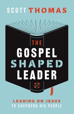 Le leader façonné par l'Évangile : S'appuyer sur Jésus pour paître son peuple - The Gospel Shaped Leader: Leaning on Jesus to Shepherd His People