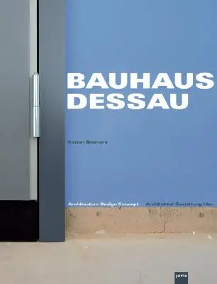 Bauhaus Dessau : Architecture-Design-Concept - Bauhaus Dessau: Architecture-Design-Concept