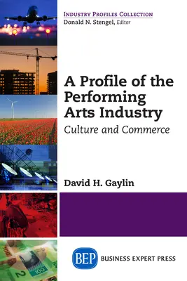 Profil de l'industrie des arts du spectacle : Culture et commerce - A Profile of the Performing Arts Industry: Culture and Commerce