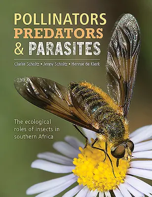 Pollinisateurs, prédateurs et parasites : Les rôles écologiques des insectes en Afrique australe - Pollinators, Predators & Parasites: The Ecological Roles of Insects in Southern Africa