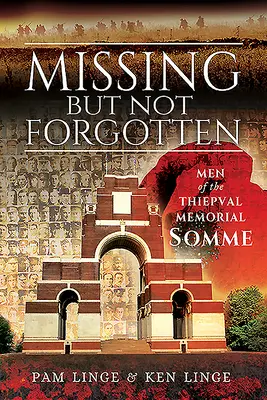 Disparus mais pas oubliés : Les hommes du Mémorial de Thiepval - Somme - Missing But Not Forgotten: Men of the Thiepval Memorial - Somme